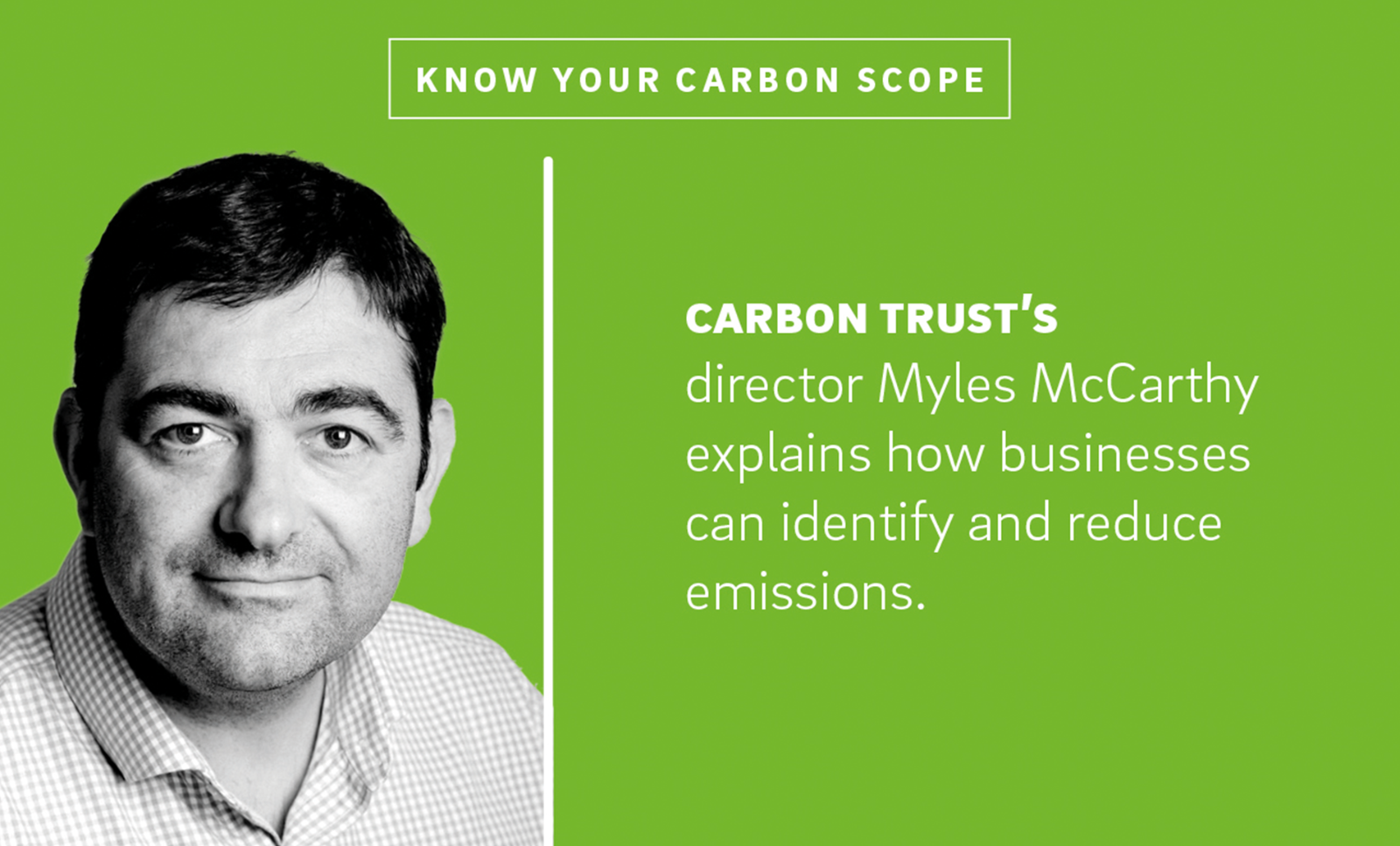 A portrait of Myles McCarthy next to the text "Carbon Trust's director Myles McCarthy explains how businesses can identify and reduce emissions."