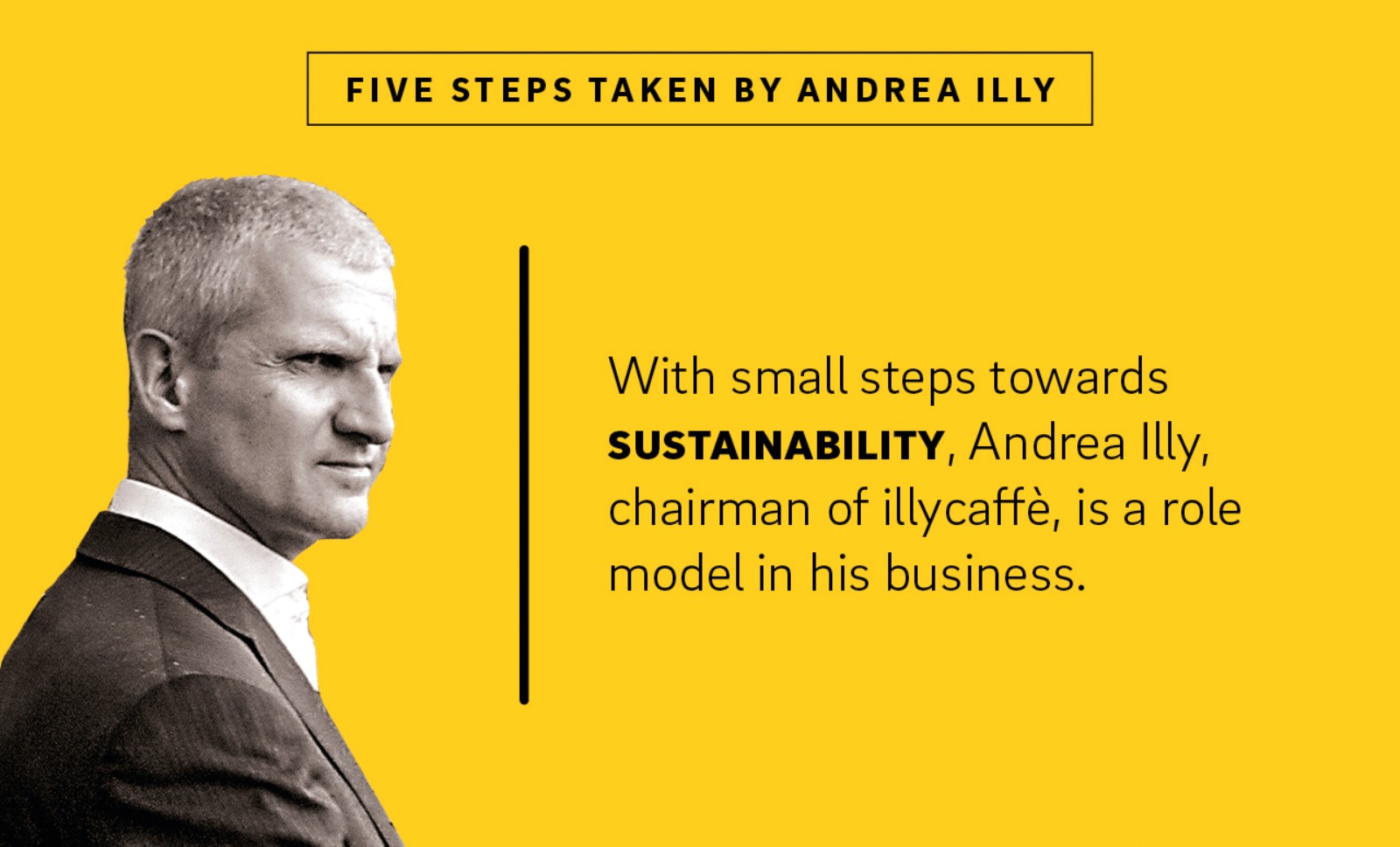 A portrait of Andrea Illy next to the text "With small steps towards sustainability, Andrea Illy, chairman of illycaffè, is a role model in his business.”